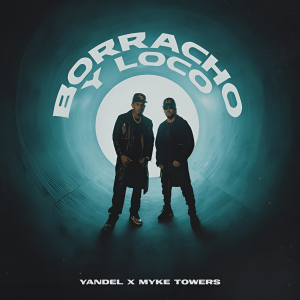 Yandel Ft. Myke Towers – Borracho Y Loco